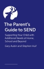 The Parent's Guide to Send: Supporting Your Child with Additional Needs at Home, School and Beyond Cover Image