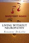 Barefoot Again: Living Without Neuropathy By Roxanne Delillo Cover Image
