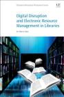 Digital Disruption and Electronic Resource Management in Libraries By Nihar K. Dr Patra Cover Image