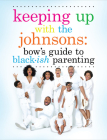 Keeping Up With the Johnsons: Bow's Guide to Black-ish Parenting By Rainbow Johnson Cover Image