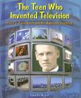 The Teen Who Invented Television: Philo T. Farnsworth and His Awesome Invention (Genius at Work! Great Inventor Biographies) By Edwin Brit Wyckoff Cover Image