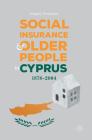 Social Insurance and Older People in Cyprus: 1878-2004 By Gregory Neocleous Cover Image