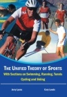 The Unified Theory of Sports: With Sections on Swimming, Running, Tennis, Cycling and Skiing By Jerry Lyons, Cary Leeds Cover Image