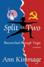 Split in Two: Reconciled through Yoga By Ann Kimmage Cover Image