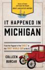 It Happened in Michigan: Stories of Events and People That Shaped Great Lakes State History By Colleen Burcar Cover Image
