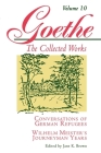 Goethe, Volume 10: Conversations of German Refugees--Wilhelm Meister's Journeyman Years or the Renunciants (Goethe the Collected Works #10) Cover Image