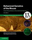 Behavioral Genetics of the Mouse, Volume 2: Genetic Mouse Models of Neurobehavioral Disorders (Cambridge Handbooks in Behavioral Genetics) Cover Image