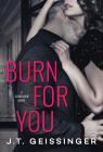 Burn for You (Slow Burn #1) By J. T. Geissinger Cover Image