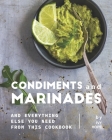 Condiments and Marinades: And Everything Else You Need from This Cookbook By Ivy Hope Cover Image