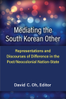Mediating the South Korean Other: Representations and Discourses of Difference in the Post/Neocolonial Nation-State (Perspectives On Contemporary Korea) By David C. Oh (Editor) Cover Image