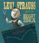 Levi Strauss Gets a Bright Idea: A Fairly Fabricated Story of a Pair of Pants By Tony Johnston, Stacy Innerst (Illustrator) Cover Image