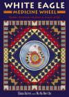 White Eagle Medicine Wheel: Native American Wisdom as a Way of Life By Eliana Harvey, Wa-Na-Nee-Che (Illustrator) Cover Image