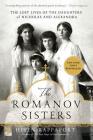 The Romanov Sisters: The Lost Lives of the Daughters of Nicholas and Alexandra By Helen Rappaport Cover Image
