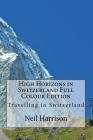 High Horizons in Switzerland Full Colour Edition: Travelling in Switzerland By Neil Harrison Cover Image