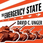The Emergency State Lib/E: America's Pursuit of Absolute Security at All Costs By David C. Unger, Michael Prichard (Read by) Cover Image