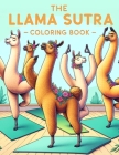 The Llama Sutra Coloring Book: Enchanting Encounters, Experience the Charm of Llama Intimacy Through Creative and Quirky Illustrations, Infusing Love Cover Image