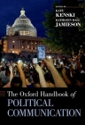 The Oxford Handbook of Political Communication (Oxford Handbooks) By Kate Kenski (Editor), Kathleen Hall Jamieson (Editor) Cover Image