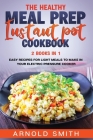 The Healthy Meal Prep Instant Pot Cookbook: 2 Books In 1 Easy Recipes For Light Meals To Make In Your Electric Pressure Cooker Cover Image