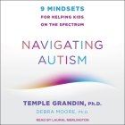 Navigating Autism: 9 Mindsets for Helping Kids on the Spectrum By Temple Grandin, PhD, Debra Moore Cover Image