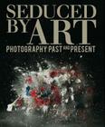 Seduced by Art: Photography Past and Present Cover Image