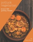 Bravo! 365 Yummy Potluck Vegetarian Recipes: A Yummy Potluck Vegetarian Cookbook from the Heart! Cover Image