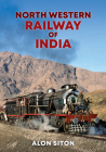North Western Railway of India By Alon Siton Cover Image