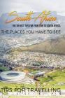 South Africa: South Africa Travel Guide: The 30 Best Tips For Your Trip To South Africa - The Places You Have To See By Traveling the World Cover Image
