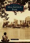 MacArthur Park (Images of America) By Jose A. Gardea Cover Image
