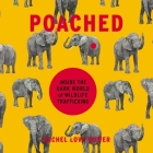 Poached: Inside the Dark World of Wildlife Trafficking By Rachel Love Nuwer, Christina Delaine (Read by) Cover Image