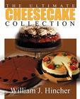 The Ultimate Cheesecake Collection By William J. Hincher Cover Image