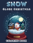 Snow Globe Christmas Coloring Book: Holiday Cheer, Experience the Joy of the Season with Snow Globe Celebration, where Laughter and Light Fill the Air Cover Image