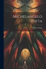 Michelangelo Poeta By Arturo Insinga Cover Image