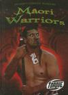 Māori Warriors (History's Greatest Warriors) Cover Image