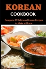 Korean Cookbook: Complete & Delicious Korean Recipes to Make at Home Cover Image