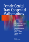 Female Genital Tract Congenital Malformations: Classification, Diagnosis and Management By Grigoris F. Grimbizis (Editor), Rudi Campo (Editor), Basil C. Tarlatzis (Editor) Cover Image