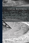 Local Records; or, Historical Register of Remarkable Events, Which Have Occurred in Northumberland and Durham, Newcastle Upon Tyne, and Berwick Upon T Cover Image