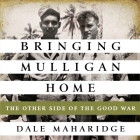 Bringing Mulligan Home: The Other Side of the Good War By Dale Maharidge, Pete Larkin (Read by) Cover Image