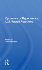 Dynamics of Dependence: U.S.-Israeli Relations By Gabriel Sheffer (Editor) Cover Image