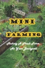 Mini Farming: Making A Fresh Farm At Your Backyard: Backyard Farming Handbook By Robert Kath Cover Image