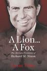 A Lion . . . A Fox: The Alternate Presidency of Richard M. Nixon By Grant Teller Cover Image
