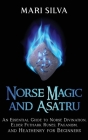Norse Magic and Asatru: An Essential Guide to Norse Divination, Elder Futhark Runes, Paganism, and Heathenry for Beginners By Mari Silva Cover Image
