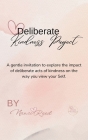 Deliberate Kindness Project: A Gentle Invitation to Explore the Impact of Deliberate Acts of Kindness on the Way You View Your Self By Nanci Reed Cover Image
