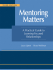 Mentoring Matters: A Practical Guide to Learning-Focused Relationships, Third Edition(establish a Learning-Focused Mentor-Teacher Relatio By Laura Lipton, Bruce Wellman Cover Image