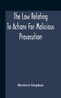 The Law Relating To Actions For Malicious Prosecution Cover Image