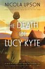 The Death of Lucy Kyte: A New Mystery Featuring Josephine Tey (Josephine Tey Mysteries #5) By Nicola Upson Cover Image
