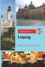 Leipzig Travel Guide: Where to Go & What to Do By Thomas Lee Cover Image