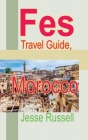 Fes Travel Guide, Morocco: Tourism Information By Jesse Russell Cover Image