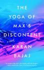 The Yoga of Max's Discontent: A Novel By Karan Bajaj Cover Image