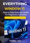 Everything Window 11: Step by Step Exclusive Guide for Beginners and Expert Cover Image