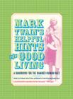 Mark Twain’s Helpful Hints for Good Living: A Handbook for the Damned Human Race (Jumping Frogs: Undiscovered, Rediscovered, and Celebrated Writings of Mark Twain #2) By Mark Twain, Lin Salamo (Editor), Michael Barry Frank (Editor), Victor Fischer (Editor) Cover Image